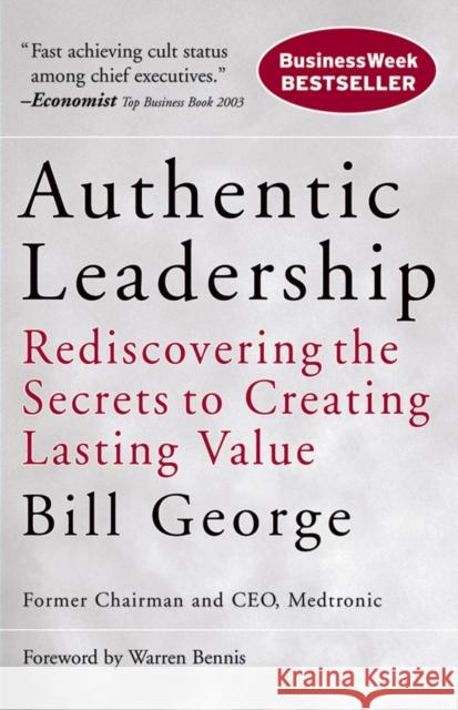 Authentic Leadership: Rediscovering the Secrets to Creating Lasting Value George, Bill 9780787975289