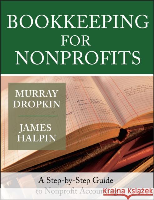 Bookkeeping for Nonprofits : A Step-by-Step Guide to Nonprofit Accounting Murray Dropkin James Halpin 9780787975401 Jossey-Bass