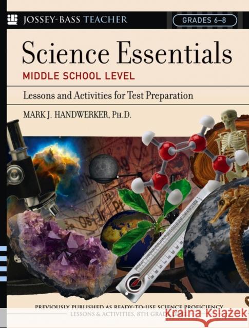 Science Essentials, Middle School Level: Lessons and Activities for Test Preparation Handwerker, Mark J. 9780787975777 Jossey-Bass