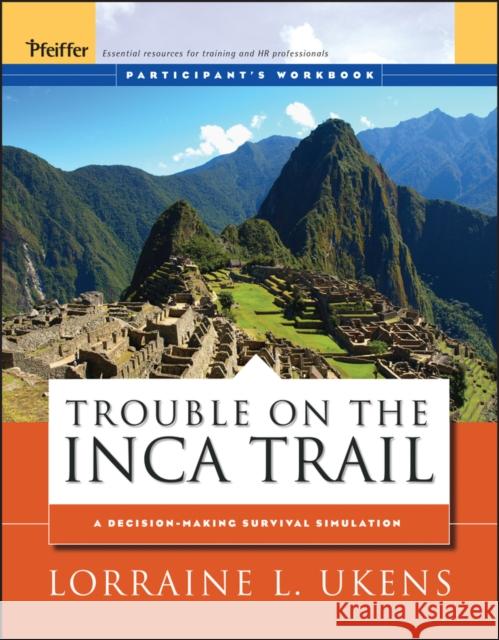 Trouble on the Inca Trail: Participant's Workbook Ukens, Lorraine L. 9780787976033 JOHN WILEY AND SONS LTD