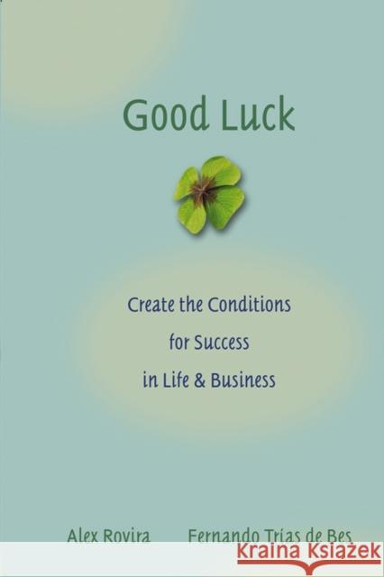 Good Luck: Creating the Conditions for Success in Life and Business Trías de Bes, Fernando 9780787976071 John Wiley & Sons Inc