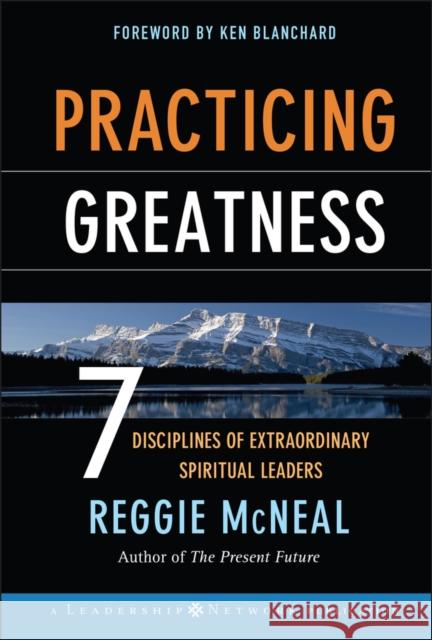 Practicing Greatness: 7 Disciplines of Extraordinary Spiritual Leaders McNeal, Reggie 9780787977535 Jossey-Bass