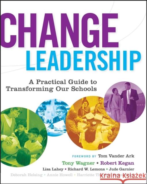 Change Leadership: A Practical Guide to Transforming Our Schools Wagner, Tony 9780787977559 Jossey-Bass