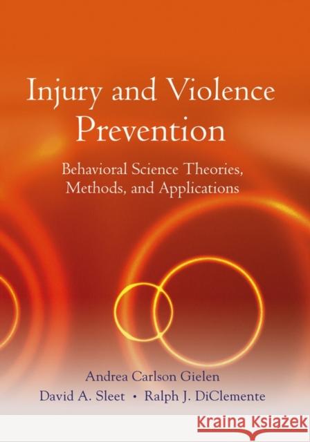 Injury and Violence Prevention: Behavioral Science Theories, Methods, and Applications Gielen, Andrea Carlson 9780787977641