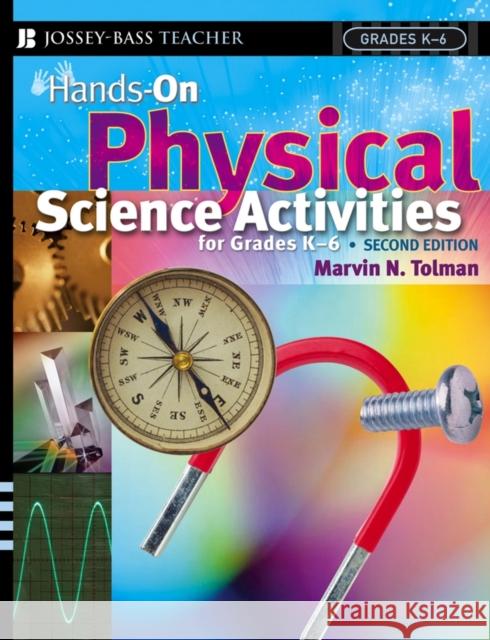 Hands-On Physical Science Activities for Grades K-6 Tolman, Marvin N. 9780787978679 Jossey-Bass