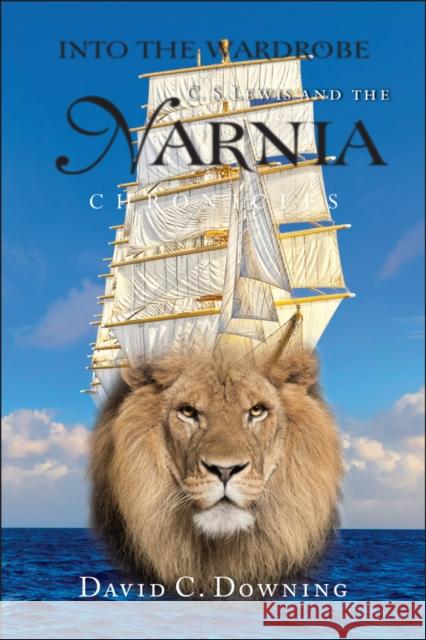 Into the Wardrobe: C. S. Lewis and the Narnia Chronicles Downing, David C. 9780787978907 Jossey-Bass