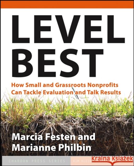 Level Best: How Small and Grassroots Nonprofits Can Tackle Evaluation and Talk Results Festen, Marcia 9780787979065 Jossey-Bass