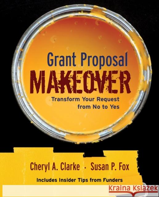 Grant Proposal Makeover: Transform Your Request from No to Yes Clarke, Cheryl A. 9780787980559 Jossey-Bass