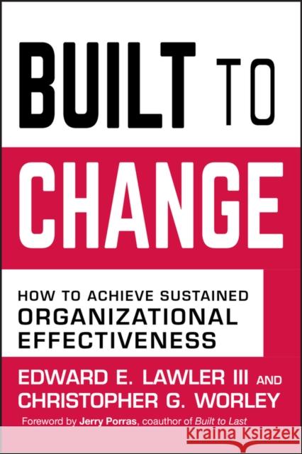 Built to Change: How to Achieve Sustained Organizational Effectiveness Lawler, Edward E. 9780787980610 Jossey-Bass