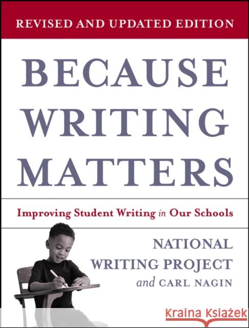 Because Writing Matters: Improving Student Writing in Our Schools, Revised Edition National Writing Project 9780787980672 Jossey-Bass