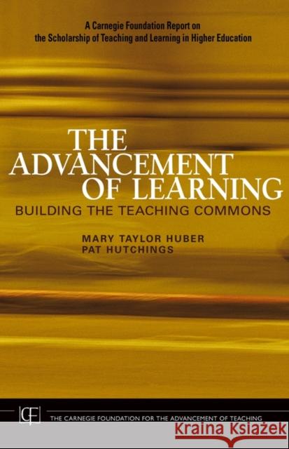 The Advancement of Learning: Building the Teaching Commons Huber, Mary Taylor 9780787981150 Jossey-Bass