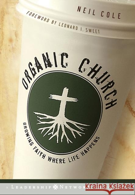 Organic Church: Growing Faith Where Life Happens Cole, Neil 9780787981297