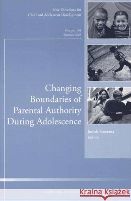 Changing Boundaries of Parental Authority During Adolescence: New Directions for Child and Adolescent Development, Number 108 Judith G. Smetana 9780787981921 John Wiley & Sons Inc