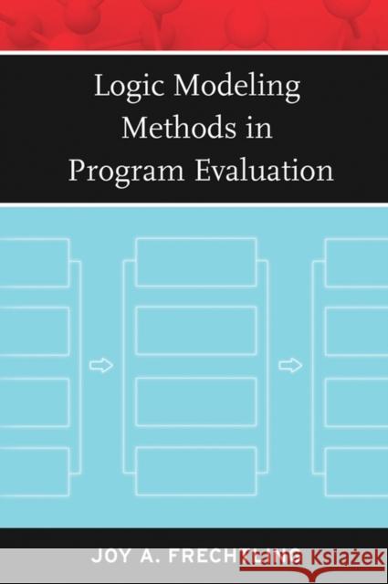 Logic Modeling Methods in Program Evaluation Joy A. Frechtling 9780787981969