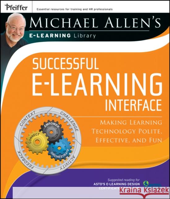 Successful E-Learning Interface: Making Learning Technology Polite, Effective, and Fun Allen, Michael W. 9780787982973 Pfeiffer & Company