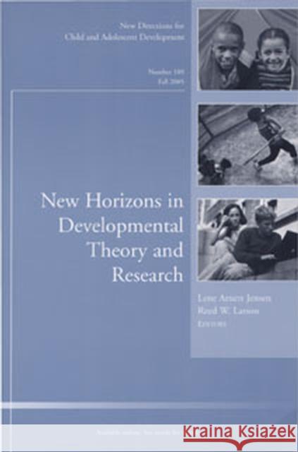 New Horizons in Developmental Theory and Research: New Directions for Child and Adolescent Development, Number 109 Lene Arnett Jensen, Reed W. Larson 9780787983413 John Wiley & Sons Inc