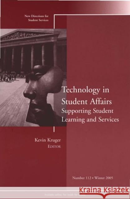 Technology in Student Affairs: Supporting Student Learning and Services: New Directions for Student Services, Number 112 Kevin Kruger 9780787983628 John Wiley & Sons Inc