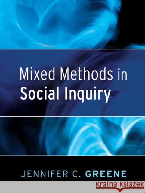 Mixed Methods in Social Inquiry Jennifer C Greene 9780787983826