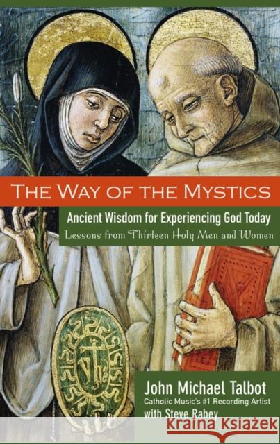 The Way of the Mystics: Ancient Wisdom for Experiencing God Today Talbot, John Michael 9780787984564