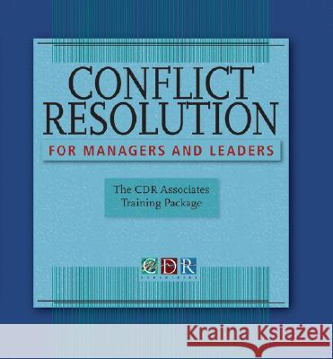 Conflict Resolution for Managers and Leaders: The Cdr Associates Training Package Cdr Associates 9780787985622