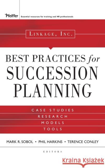 Linkage Inc.'s Best Practices in Succession Planning Mark R. Sobol Phil Harkins Terry Conley 9780787985790
