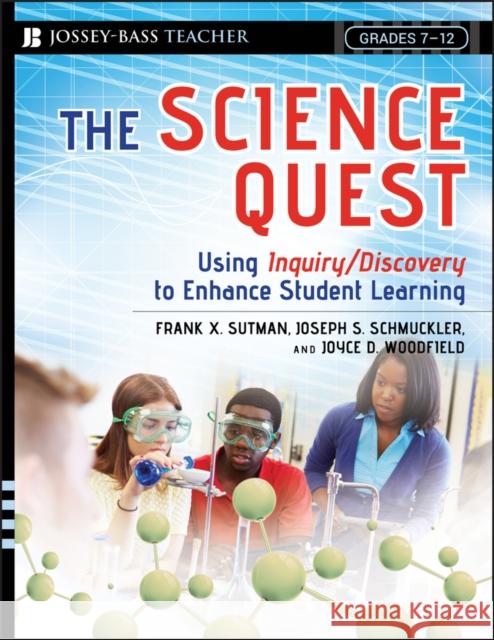 The Science Quest: Using Inquiry/Discovery to Enhance Student Learning, Grades 7-12 Sutman, Frank X. 9780787985868 Jossey-Bass