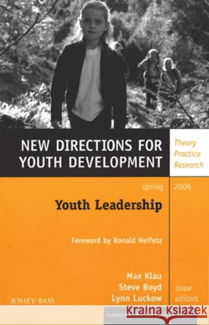 Youth Leadership: New Directions for Youth Development, Number 109 Max Klau, Steve Boyd, Lynn Luckow 9780787986155
