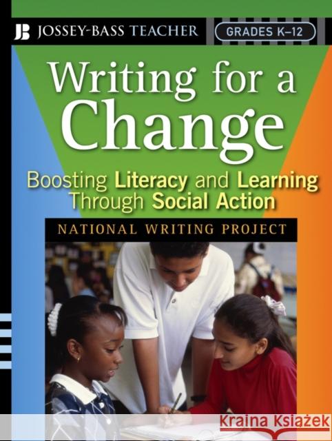 Writing for a Change: Boosting Literacy and Learning Through Social Action National Writing Project 9780787986575 Jossey-Bass