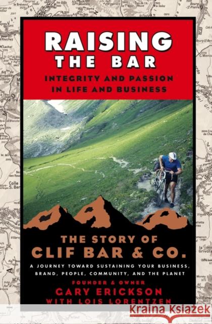 Raising the Bar: Integrity and Passion in Life and Business: The Story of Clif Bar Inc. Erickson, Gary 9780787986711 Jossey-Bass