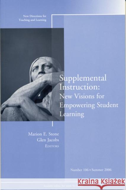 Supplemental Instruction: New Visions for Empowering Student Learning: New Directions for Teaching and Learning, Number 106 Marion E. Stone, Glen Jacobs 9780787986803 John Wiley & Sons Inc