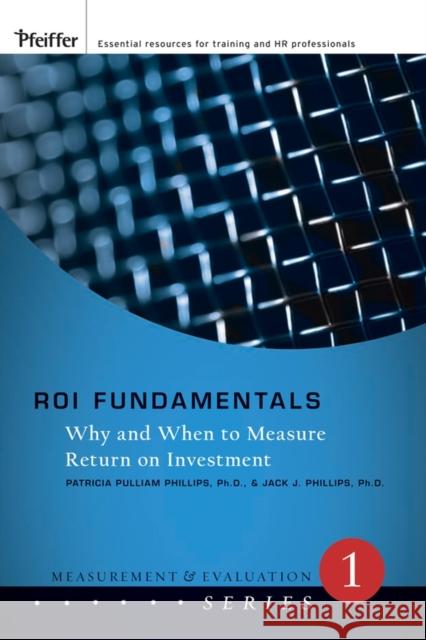 Roi Fundamentals: Why and When to Measure Return on Investment Phillips, Jack J. 9780787987169 Pfeiffer & Company