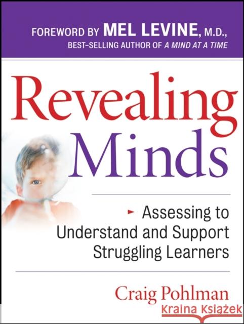 Revealing Minds: Assessing to Understand and Support Struggling Learners Craig Pohlman 9780787987909 Jossey-Bass