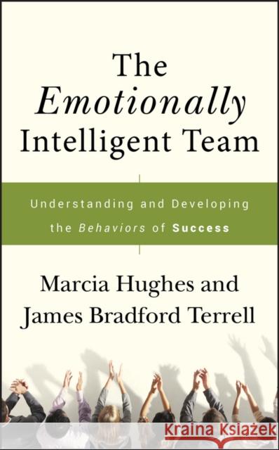 The Emotionally Intelligent Team: Understanding and Developing the Behaviors of Success Hughes, Marcia 9780787988340