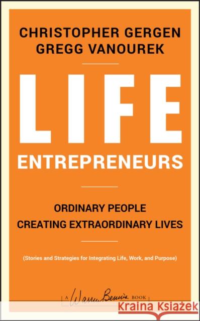 Life Entrepreneurs: Ordinary People Creating Extraordinary Lives Gergen, Christopher 9780787988623