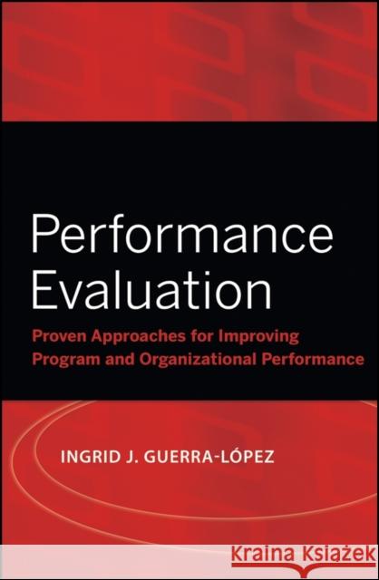 Performance Evaluation: Proven Approaches for Improving Program and Organizational Performance Guerra-López, Ingrid J. 9780787988838 Jossey-Bass