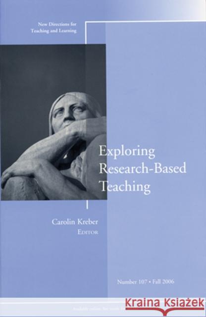 Exploring Research–Based Teaching: New Directions for Teaching and Learning, Number 107 Carolin Kreber 9780787990770 John Wiley & Sons Inc