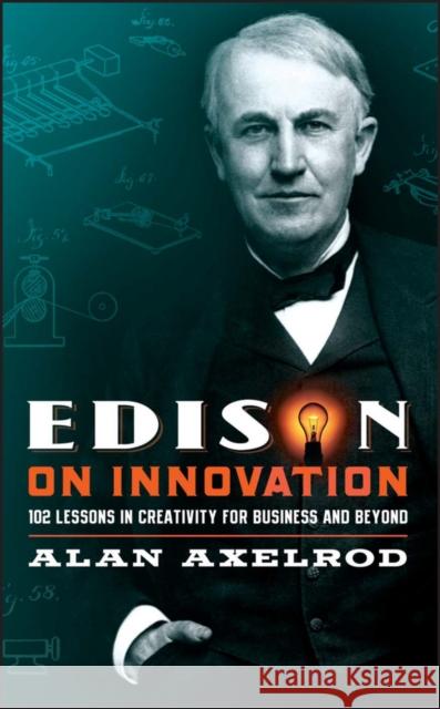 Edison on Innovation: 102 Lessons in Creativity for Business and Beyond Axelrod, Alan 9780787994594