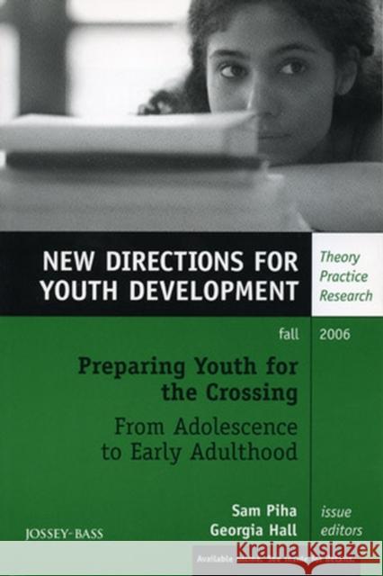 Preparing Youth for the Crossing From Adolescence to Early Adulthood: New Directions for Youth Development, Number 111 Sam Piha, Georgia Hall 9780787994976 John Wiley & Sons Inc