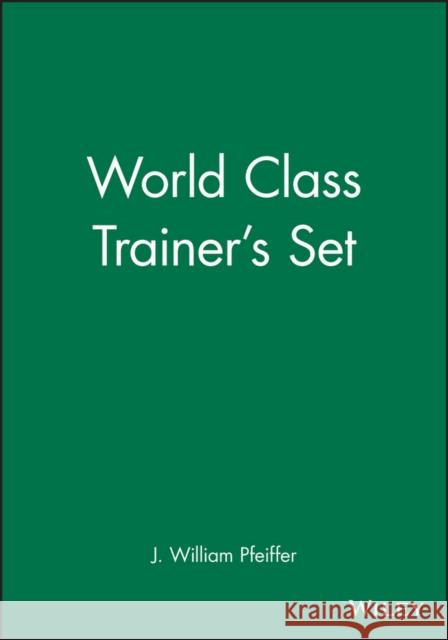 World Class Trainer's Set J. William Pfeiffer 9780787995249 Pfeiffer & Company