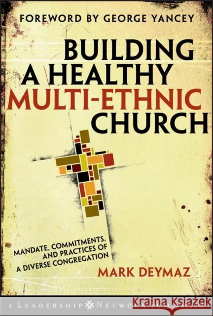 Building a Healthy Multi-Ethnic Church: Mandate, Commitments, and Practices of a Diverse Congregation Deymaz, Mark 9780787995515 Jossey-Bass