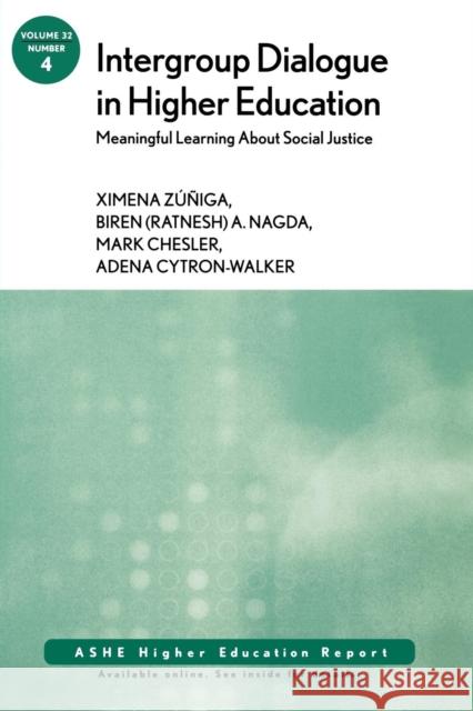 Intergroup Dialogue in Higher Education: Meaningful Learning About Social Justice: ASHE Higher Education Report, Volume 32, Number 4 Ximena Zuniga, Biren (Ratnesh) A. Nagda, Mark Chesler, Adena Cytron–Walker 9780787995799 John Wiley & Sons Inc