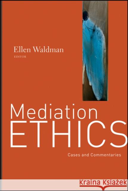 Mediation Ethics: Cases and Commentaries Waldman, Ellen 9780787995881 