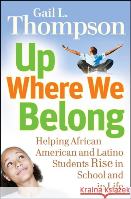 Up Where We Belong: Helping African American and Latino Students Rise in School and in Life Thompson, Gail L. 9780787995973