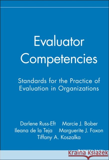 Evaluator Competencies: Standards for the Practice of Evaluation in Organizations Russ-Eft, Darlene F. 9780787995997 Jossey-Bass