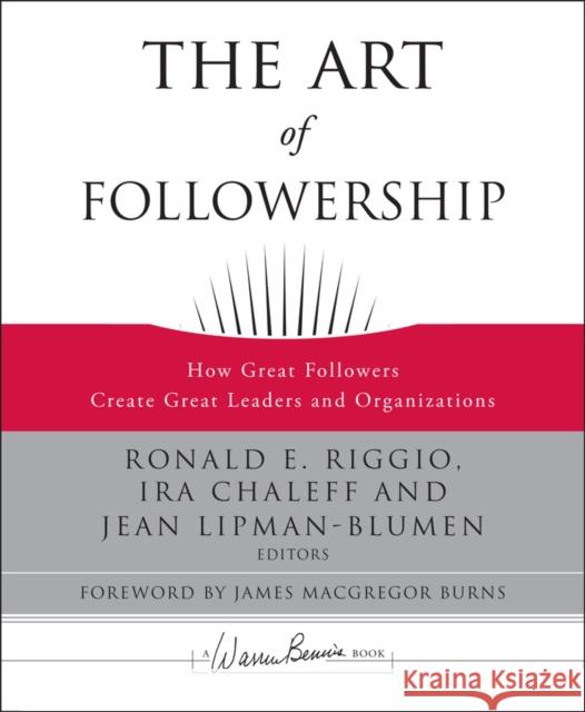 The Art of Followership: How Great Followers Create Great Leaders and Organizations Riggio, Ronald E. 9780787996659