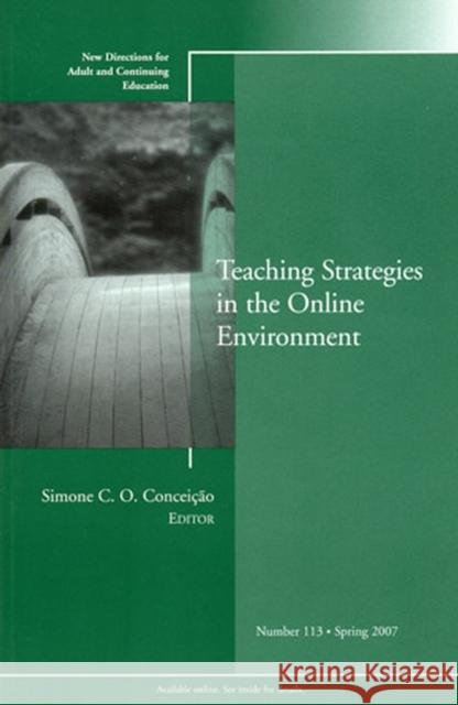 Teaching Strategies in the Online Environment: New Directions for Adult and Continuing Education, Number 113 Simone C. O. Conceição 9780787996741 John Wiley & Sons Inc