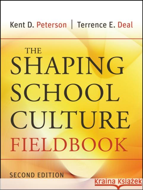 The Shaping School Culture Fieldbook Kent D. Peterson Terrence E. Deal 9780787996802 JOHN WILEY AND SONS LTD