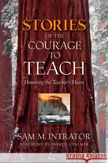 Stories of the Courage to Teach: Honoring the Teacher's Heart Intrator, Sam M. 9780787996840 Jossey-Bass