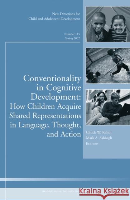 Conventionality in Cognitive Development: How Children Acquire Shared Representations in Language, Thought, and Action: New Directions for Child and Adolescent Development, Number 115 Charles W. Kalish, Mark A. Sabbagh 9780787996970 John Wiley & Sons Inc