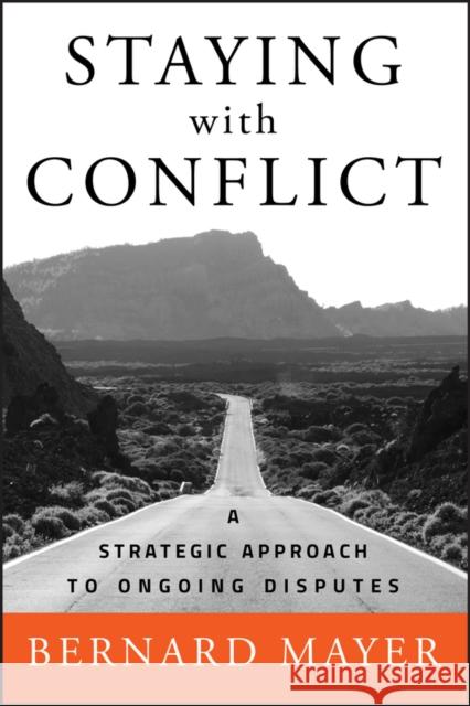 Staying with Conflict: A Strategic Approach to Ongoing Disputes Mayer, Bernard S. 9780787997298